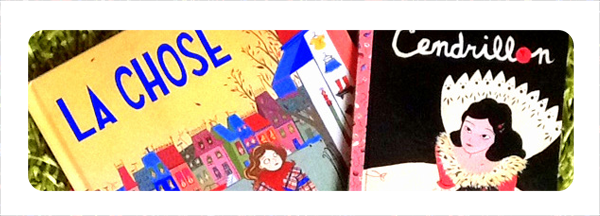 livres illustrés par Alexandra Huard // LA CHOSE et CENDRILLON